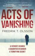 Acts of Vanishing di Fredrik T. Olsson edito da Little, Brown Book Group