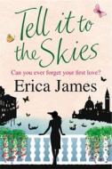 Tell It To The Skies di Erica James edito da Orion Publishing Co