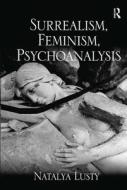 Surrealism, Feminism, Psychoanalysis di Natalya Lusty edito da Taylor & Francis Ltd