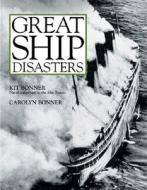 Great Ship Disasters di Kit Bonner, Carolyn Bonner edito da Motorbooks International