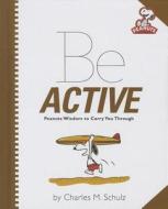 Be Active: Peanuts Wisdom to Carry You Through di Charles M. Schulz edito da RUNNING PR KIDS