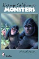 Strange California Monsters di Michael Newton edito da Schiffer Publishing Ltd