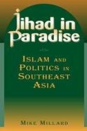 Jihad in Paradise: Islam and Politics in Southeast Asia di Mike Millard edito da Taylor & Francis Ltd
