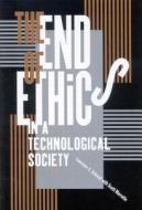 The End of Ethics in a Technological Society di Lawrence E. Schmidt, Scott Marratto edito da McGill-Queen's University Press