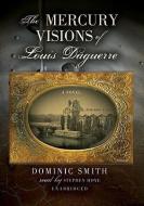 The Mercury Visions of Louis Daguerre di Dominic Smith edito da Blackstone Audiobooks