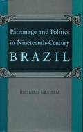 Patronage and Politics in Nineteenth-Century Brazil di Richard Graham edito da Stanford University Press