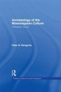 Archaeology of the Mississippian Culture di Peter N. Peregrine edito da Taylor & Francis Inc