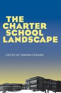 The Charter School Landscape di Sandra Vergari edito da UNIV OF PITTSBURGH PR