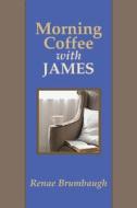 Morning Coffee with James di Renae Brumbaugh edito da Chalice Press