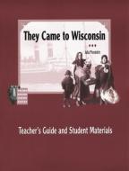 They Came to Wisconsin: Teacher's Guide and Student Materials di Harriet Brown edito da WISCONSIN HISTORICAL SOC PR