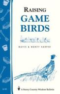 Raising Game Birds: Storey's Country Wisdom Bulletin A-93 di Mavis Harper, Monty Harper edito da STOREY PUB