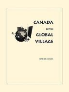 Canada in the Global Village di Heather Menzies edito da MCGILL QUEENS UNIV PR