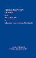 Communication, Gender and Sex Roles in Diverse Interaction Contexts di Lea P. Steart, Stella Ting-Tommey edito da Ablex Publishing Corp.