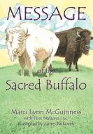 Message of the Sacred Buffalo di Marci Lynn McGuinness edito da Shore Publications