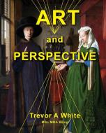 Art and Perspective di Trevor A White edito da LIGHTNING SOURCE INC
