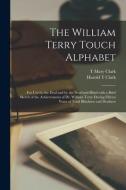 The William Terry Touch Alphabet di Harold T Clark edito da Legare Street Press