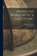 Round the World With A Gaiety Girl di Granville Bantock, Frederick G. Aflalo edito da LEGARE STREET PR