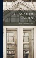 The Amateur Garden di George Washington Cable edito da LEGARE STREET PR