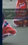 The Spanish Verb: With an Introduction on Spanish Pronunciation di Peter Edward Traub edito da LEGARE STREET PR