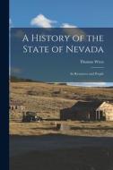 A History of the State of Nevada: Its Resources and People di Thomas Wren edito da LEGARE STREET PR