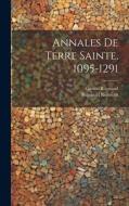 Annales de Terre Sainte, 1095-1291 di Gaston Raynaud, Reinhold Röhricht edito da LEGARE STREET PR