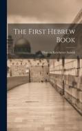 The First Hebrew Book di Thomas Kerchever Arnold edito da LEGARE STREET PR