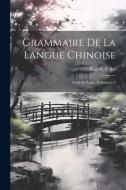 Grammaire De La Langue Chinoise: Orale Et Écrite, Volumes 1-2 di Paul H. Perny edito da LEGARE STREET PR