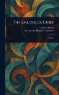 The Smuggler Chief di Gustave Aimard, Lascelles Wraxall edito da Creative Media Partners, LLC