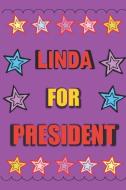 Linda for President: Vote for Linda the Personalized Blank Lined Notebook Journal Diary for Anyone Named Linda di Your Name Here edito da INDEPENDENTLY PUBLISHED