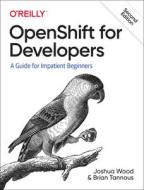OpenShift For Developers di Joshua Wood, Brian Tannous edito da O'Reilly Media, Inc, USA