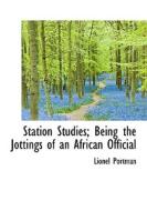 Station Studies; Being The Jottings Of An African Official di Lionel Portman edito da Bibliolife