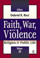 Faith, War, and Violence di Gabriel R. Ricci edito da Taylor & Francis Ltd