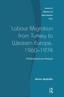 Labour Migration from Turkey to Western Europe, 1960-1974 di Ahmet Akgunduz edito da Taylor & Francis Ltd