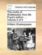 The Works Of Shakespear, From Mr. Pope's Edition. ... Volume 2 Of 9 di William Shakespeare edito da Gale Ecco, Print Editions