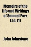 Memoirs Of The Life And Writings Of Samu di John Johnstone edito da General Books