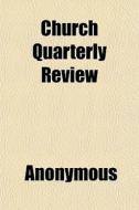 Church Quarterly Review di Anonymous, Books Group edito da General Books