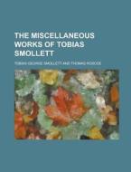 The Miscellaneous Works Of Tobias Smolle di Tobias George Smollett edito da Rarebooksclub.com