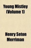 Young Mistley Volume 1 di Henry Seton Merriman edito da General Books