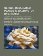 Census-designated Places In Washington di Books Llc edito da Books LLC