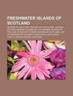 Freshwater Islands Of Scotland: List Of di Books Llc edito da Books LLC, Wiki Series