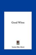 Good Wives di Louisa May Alcott edito da Kessinger Publishing