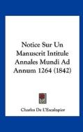 Notice Sur Un Manuscrit Intitule Annales Mundi Ad Annum 1264 (1842) di Charles De L'Escalopier edito da Kessinger Publishing