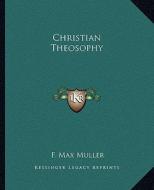 Christian Theosophy di F. Max Muller edito da Kessinger Publishing