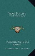 Year to Live: The Silver Answer di Dorothy Richards Bryant edito da Kessinger Publishing