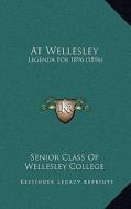 At Wellesley: Legenda for 1896 (1896) di Senior Class of Wellesley College edito da Kessinger Publishing