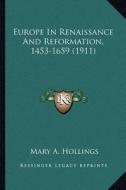 Europe in Renaissance and Reformation, 1453-1659 (1911) di Mary Albright Hollings edito da Kessinger Publishing