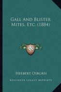 Gall and Blister Mites, Etc. (1884) di Herbert Osborn edito da Kessinger Publishing