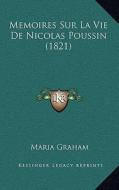 Memoires Sur La Vie de Nicolas Poussin (1821) di Maria Graham edito da Kessinger Publishing
