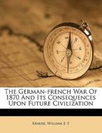The German-french War Of 1870 And Its Co edito da Nabu Press