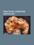 Practical Christian Sociology di Books Group edito da Rarebooksclub.com